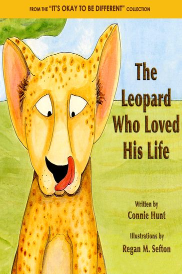 The Leopard Who Loved His Life - Connie Hunt