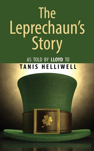 The Leprechaun's Story: As Told by Lloyd to Tanis Helliwell - Tanis Helliwell