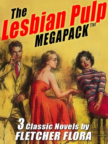 The Lesbian Pulp MEGAPACK : Three Complete Novels - Fletcher Flora