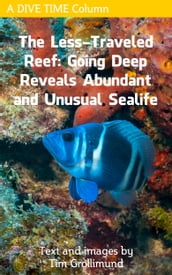 The Less Traveled Reef: Going Deep Reveals Abundant and Unusual Sealife