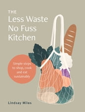 The Less Waste No Fuss Kitchen