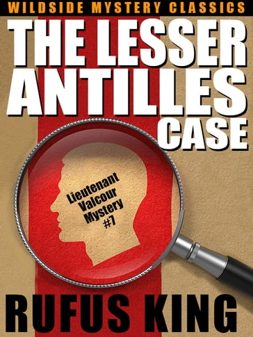 The Lesser Antilles Case: A Lt. Valcour Mystery #7 - Rufus King