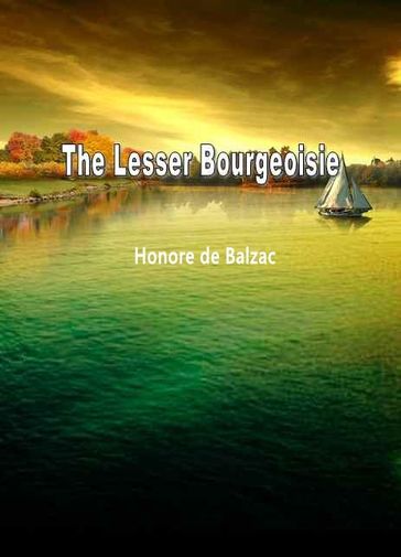 The Lesser Bourgeoisie - Honore De Balzac