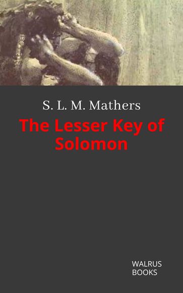 The Lesser Key of Solomon - Samuel Liddell MacGregor Mathers