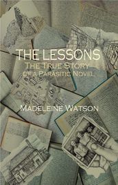The Lessons: The True Story of a Parasitic Novel