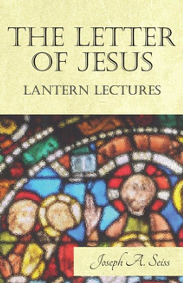 The Letter of Jesus - Lantern Lectures - Joseph Augustus Seiss