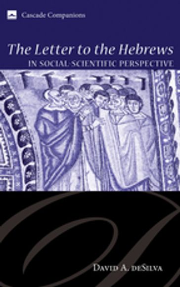 The Letter to the Hebrews in Social-Scientific Perspective - David A. deSilva