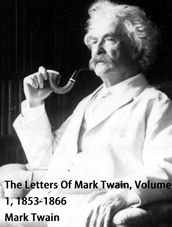 The Letters Of Mark Twain, Volume 1, 1853-1866