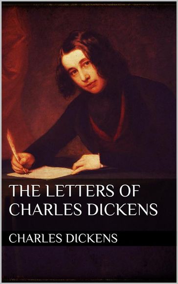 The Letters of Charles Dickens - Charles Dickens