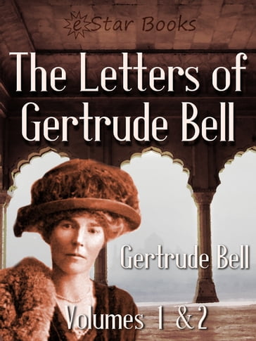 The Letters of Gertrude Bell - Gertrude Bell