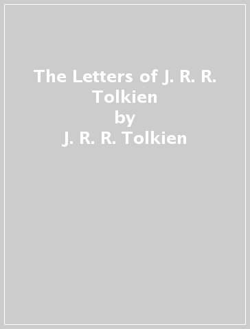 The Letters of J. R. R. Tolkien - J. R. R. Tolkien