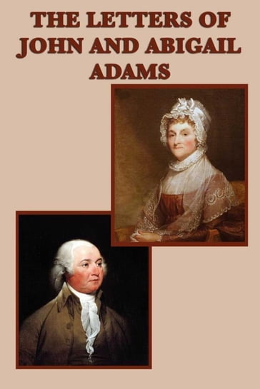 The Letters of John and Abigail Adams - John Adams