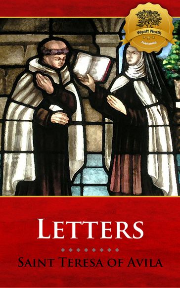 The Letters of Saint Teresa of Avila - St. Teresa of Avila - Wyatt North