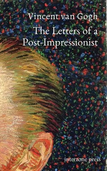 The Letters of a Post-Impressionist - Vincent van Gogh