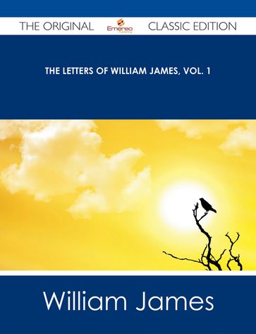 The Letters of William James, Vol. 1 - The Original Classic Edition - William James