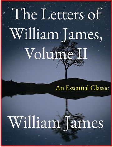 The Letters of William James, Vol. II - William James