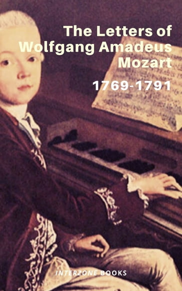 The Letters of Wolfgang Amadeus Mozart - 1769-1791 - Wolfgang Amadeus Mozart