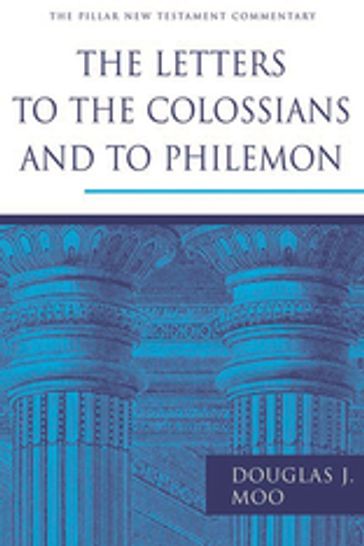 The Letters to the Colossians and to Philemon - DOUGLAS J MOO