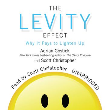 The Levity Effect - Adrian Gostick - Christopher Scott