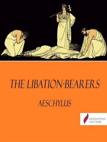 The Libation-Bearers - Aeschylus