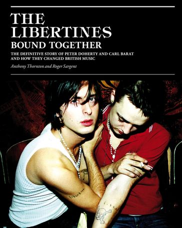 The Libertines Bound Together - Anthony Thornton - Roger Sargent