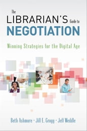 The Librarian s Guide to Negotiation: Winning Strategies for the Digital Age