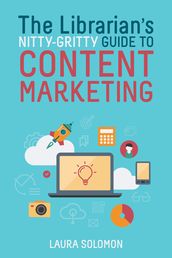 The Librarian s Nitty-Gritty Guide to Content Marketing