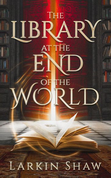 The Library at the End of the World - Larkin Shaw