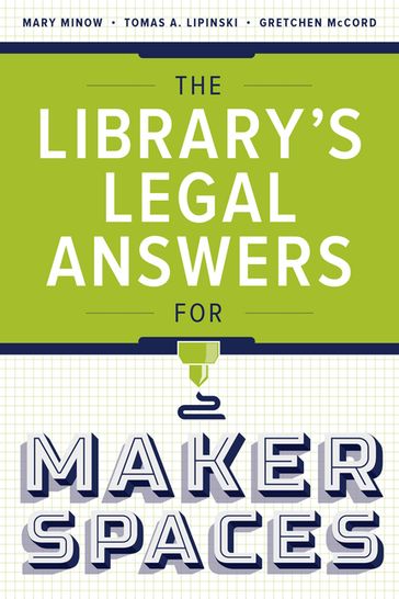 The Library's Legal Answers for Makerspaces - MINNOW - Tomas A. Lipinski