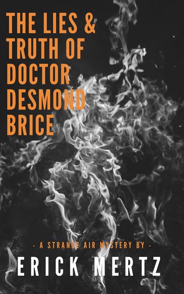 The Lies & Truth of Doctor Desmond Brice - Erick Mertz