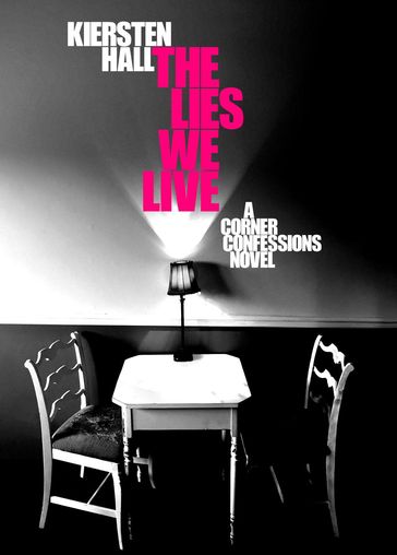 The Lies We Live - A Corner Confessions Novel - Kiersten Hall