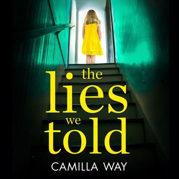 The Lies We Told: A brilliant, twisty psychological thriller you won't be able to put down! - Camilla Way