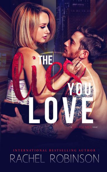 The Lies You Love: A Charge Men Novel - Rachel Robinson