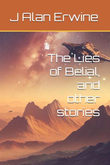 The Lies of Belial, and other stories - J Alan Erwine