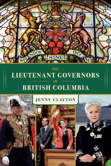 The Lieutenant Governors of British Columbia - Jenny Clayton