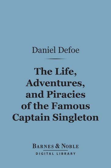 The Life, Adventures, and Piracies of the Famous Captain Singleton (Barnes & Noble Digital Library) - Daniel Defoe