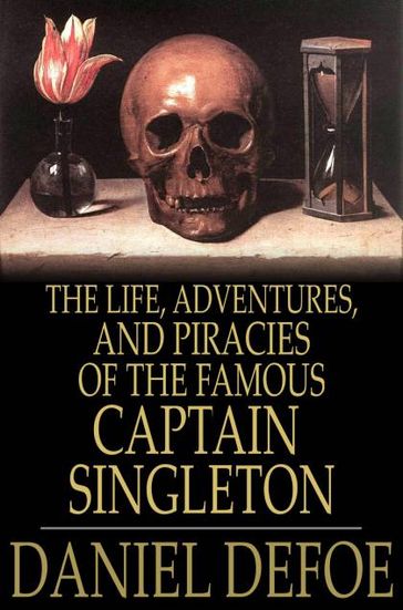 The Life, Adventures, and Piracies of the Famous Captain Singleton - Daniel Defoe