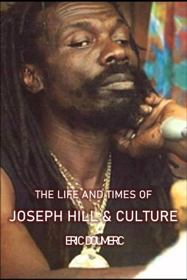 The Life And Times Of Joseph Hill and Culture - Eric Doumerc