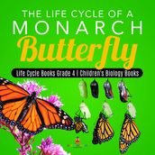 The Life Cycle of a Monarch Butterfly   Life Cycle Books Grade 4   Children s Biology Books