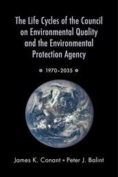 The Life Cycles of the Council on Environmental Quality and the Environmental Protection Agency