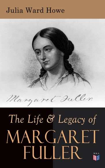 The Life & Legacy of Margaret Fuller - Julia Ward Howe
