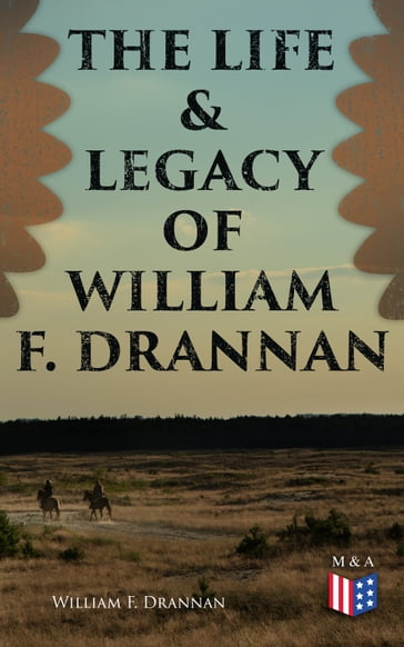 The Life & Legacy of William F. Drannan - William F. Drannan