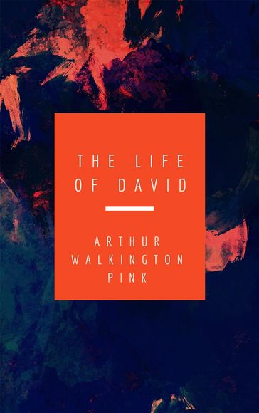 The Life Of David - Arthur Pink