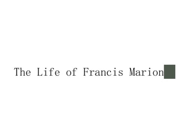 The Life Of Francis Marion - William Gilmore Simms