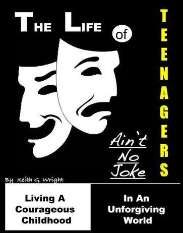 The Life Of Teenagers Ain't No Joke - Keith G. Wright