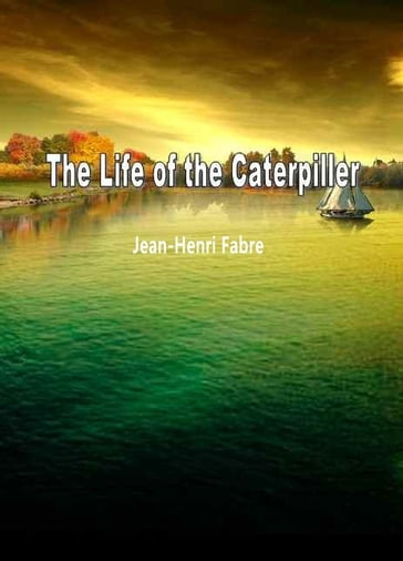 The Life Of The Caterpiller - Alexander Texeira De Mattos - Jean-Henri Fabre