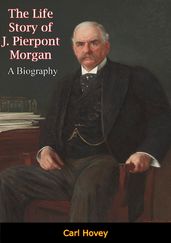 The Life Story of J. Pierpont Morgan