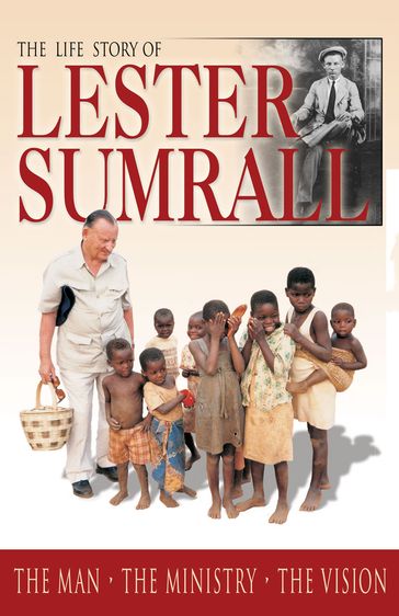 The Life Story of Lester Sumrall - Lester Sumrall