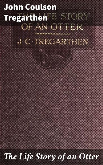 The Life Story of an Otter - John Coulson Tregarthen