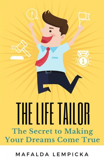 The Life Tailor: The Secret to Making Your Dreams Come True - Mafalda Lempicka